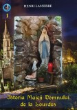 Cumpara ieftin Istoria Maicii Domnului de la Lourdes, vol. 1 - 2019 - Henri Lasserre (AK203)