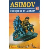 Isaac Asimov - Robotii de pe Aurora