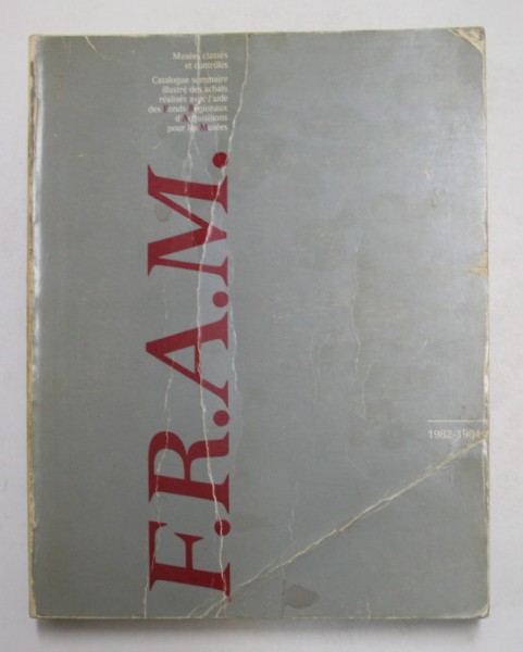 CATALOGUE SOMMAIRE ILLUSTRE DES ACHATS REALISES AVEC L &#039;AIDE DES F.R. D&#039;ACQUISITIONS POUR LES MUSEES , 1982 - 1984