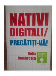 Nativi digitali/pregatiti-va - Delia Dumitrescu foto