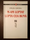 Sergiu Grossu - M-am luptat lupta cea bună