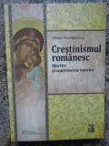 Crestinismul romanesc Martiri si controverse istorice, Silvan Theodorescu