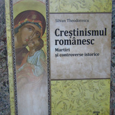 Crestinismul romanesc Martiri si controverse istorice, Silvan Theodorescu
