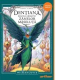 Strajerii copilariei. Dentiana, regina armatei Zanelor-Maseluta - William Joyce