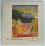 THE CLASSICAL TRADITION IN RAJPUT PAINTING by PRATAPADITYA PAL , 1978