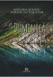 Si duminica e tot sambata | Adriana Bogatu, Adrian Victor Vank, Creator