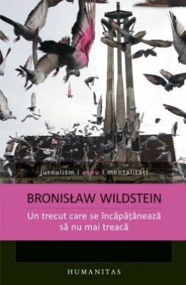 Un trecut care se incapataneaza sa nu mai treaca - Bronislaw Wildstein foto