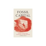 Fossil Capital: The Rise of Steam Power and the Roots of Global Warming