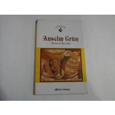 SA NU-TI FACI RAU - ANSELM GRUN