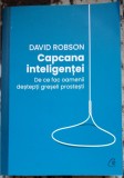 Capcana inteligentei. De ce fac oamenii destepti greseli prostesti - David Robson