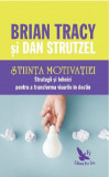 Stiinta motivatiei | Brian Tracy, Dan Strutzel, For You