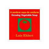 A Sembrar Sopa de Verduras / Growing Vegetable Soup Bilingual Board Book