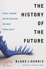 The History of the Future: Oculus, Facebook, and the Revolution That Swept Virtual Reality foto