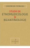 Studii de etnomuzicologie si bizantinologie - Gheorghe Ciobanu