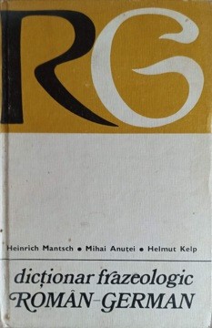 DICTIONAR FRAZEOLOGIC ROMAN-GERMAN-HEIRICH MANTSCH, MIHAI ANUTEI, HELMUT KELP-267069 foto