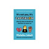 It's Not You, It's Capitalism: Why It's Time to Break Up and How to Move on