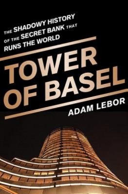 Tower of Basel: The Shadowy History of the Secret Bank That Runs the World foto