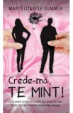 Crede-ma, te mint! - Mary Elizabeth Summer