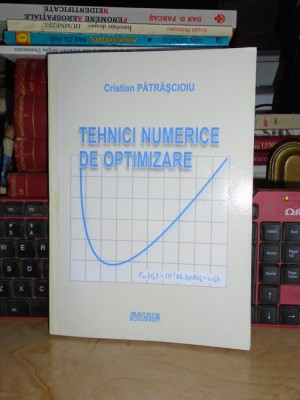 CRISTIAN PATRASCIOIU - TEHNICI NUMERICE DE OPTIMIZARE , MATRIX , 2005 foto