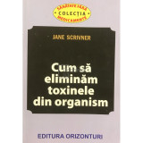 Jane Scrivner - Cum să eliminăm toxinele din organism (editia 2013)