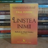 PAUL FERRINI - LINISTEA INIMII : REFLECTII ALE MINTII CHRISTICE , PARTEA A II-A , 2001 *