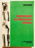 Traumatologie Osteoarticulara Generala, Nicolae Gorun, Cu dedicatia autorului, medicina, radiologie, radiografie, radioimagistica.