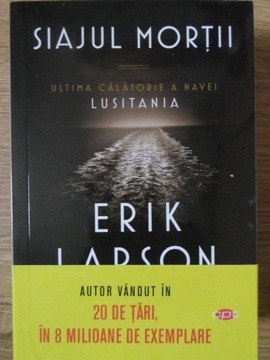 SIAJUL MORTII. ULTIMA CALATORIE A NAVEI LUSITANIA-ERIK LARSON-235174 foto