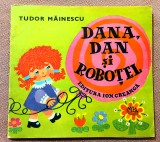 Dana, Dan si Robotel. Editura Ion Creanga, 1976 - Tudor Mainescu