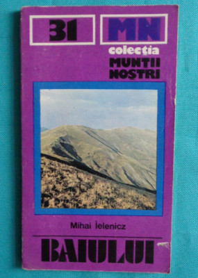 Muntii Baiului ( Garbova ) &amp;ndash; Colectia Muntii Nostri Nr 31 ( Contine harta ) foto