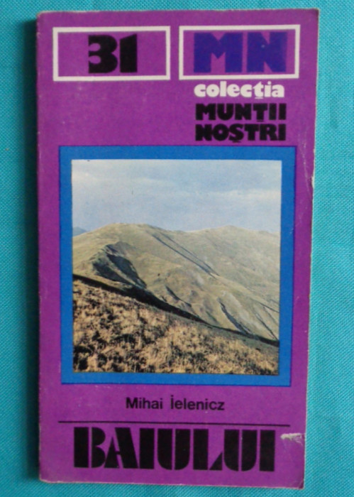 Muntii Baiului ( Garbova ) &ndash; Colectia Muntii Nostri Nr 31 ( Contine harta )