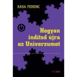 Hogyan ind&iacute;tsd &uacute;jra az Univerzumot - K&aacute;sa Ferenc