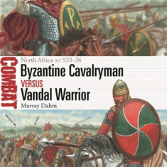 Byzantine Cavalryman Vs Vandal Warrior: North Africa Ad 533-36