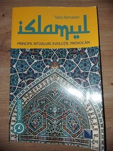Islamul Principii. Ritualuri. Evolutie. Provocari- Tariq Ramadan
