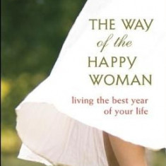 The Way of the Happy Woman: Living the Best Year of Your Life