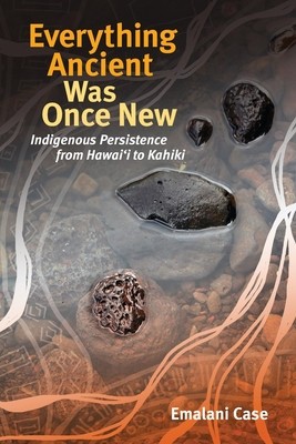 Everything Ancient Was Once New Indigenous Persistence from Hawai&#039;i to Kahiki