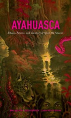 Ayahuasca: Rituals, Potions and Visionary Art from the Amazon foto