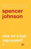 Cine mi-a luat cașcavalul? - Paperback brosat - Spencer Johnson - Curtea Veche