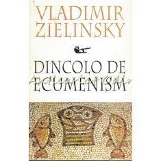 Dincolo De Ecumenism - Vladimir Zielinsky