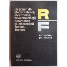 DICTIONAR DE ELECTROTEHNICA, ELECTRONICA, TELECOMUNICATII, AUTOMATICA SI CIBERNETICA ROMAN - FRANCEZ de M. CONDRUC, GH. NICOARA, 1979