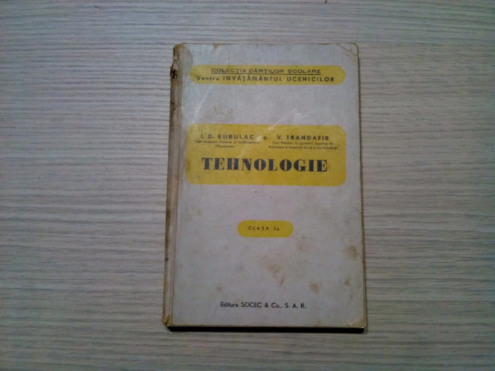 TEHNOLOGIE - I.D. Bubulac, V. Trandafir - 1942, 220 p. cu figuri in text