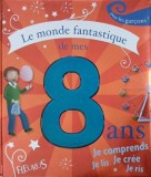 Le monde fantastique de mes 8 ans. Pour les garcons (cateva insemnari)