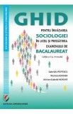 Ghid pentru invatarea sociologiei in liceu si pregatirea examenului de Bacalaureat Ed.2 - Gabriela Popescu, Marieta Iordan, Adrian-Gabriel Horvat