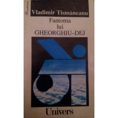 FANTOMA LUI GHEORGHIU - DEJ