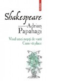 Shakespeare interpretat de Adrian Papahagi. Visul unei nopti de vara. Cum va place (editia 2021) - Adrian Papahagi