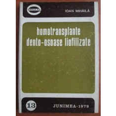 Ioan Mihaila - Homotransplante dento - osoase liofilizate (1979, ed. cartonata)
