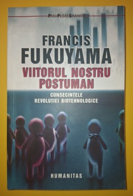 Francis Fukuyama - Viitorul nostru postuman * Consecintele revoluției biotehnologice # foto