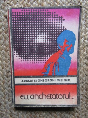 ARKADI SI GHEORGHI WEINER - EU ANCHETATORUL foto