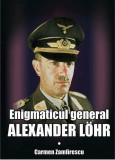 Cumpara ieftin Enigmaticul general Alexander Lohr | Carmen Zamfirescu, 2019