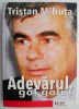 Adevarul gol-golut &ndash; Tristan Mihuta - Biografie, carte beletristica