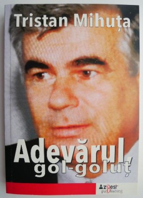 Adevarul gol-golut &amp;ndash; Tristan Mihuta foto